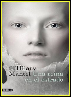 Una Reina En El Estrado, Hilary Mantel