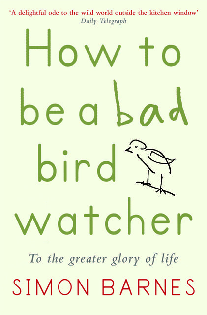 How to be a Bad Birdwatcher, Simon Barnes