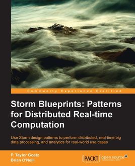 Storm Blueprints: Patterns for Distributed Real-time Computation, Brian O'Neill, P. Taylor Goetz