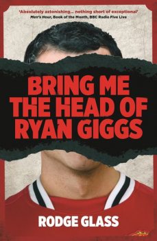 Bring Me the Head of Ryan Giggs, Rodge Glass