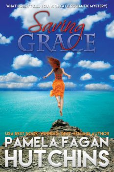 Saving Grace (What Doesn't Kill You, #1): A Katie Romantic Mystery, Pamela Fagan Hutchins
