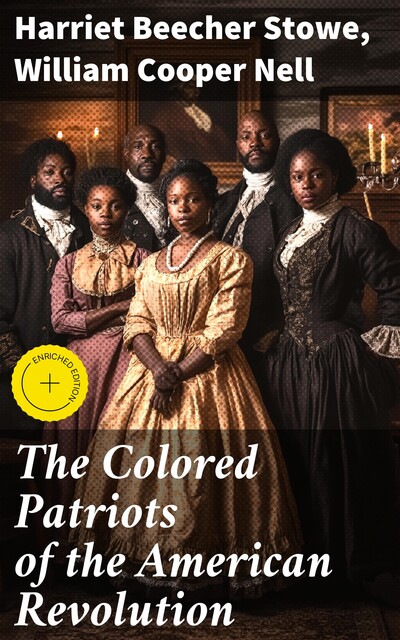 The Colored Patriots of the American Revolution, Harriet Beecher Stowe, William Cooper Nell