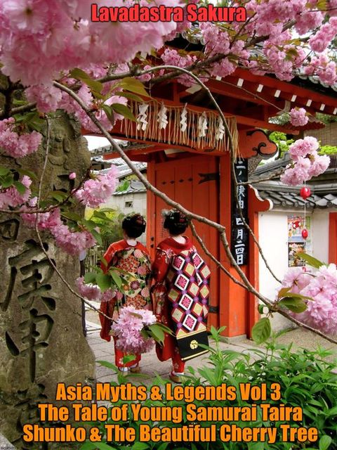 Asia Myths & Legends Vol 3 The Tale of Young Samurai Taira Shunko & The Beautiful Cherry Tree, Lavadastra Sakura