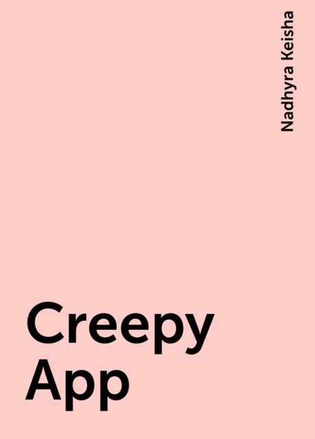 Creepy App, Nadhyra Keisha