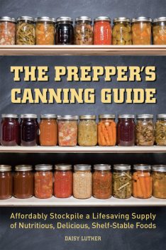 The Prepper's Canning Guide, Daisy Luther