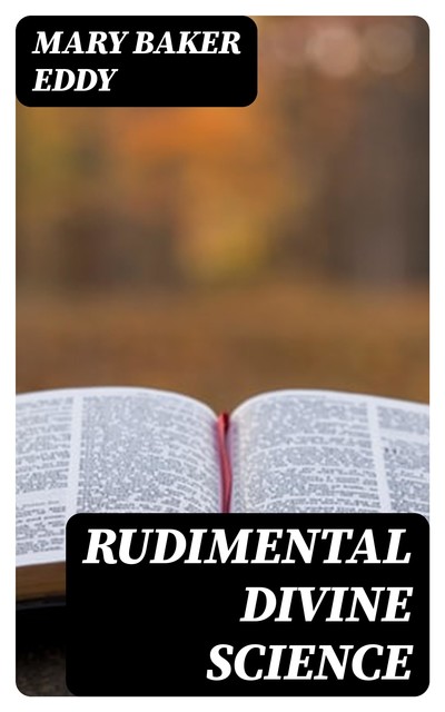 Rudimental Divine Science, Mary Baker Eddy