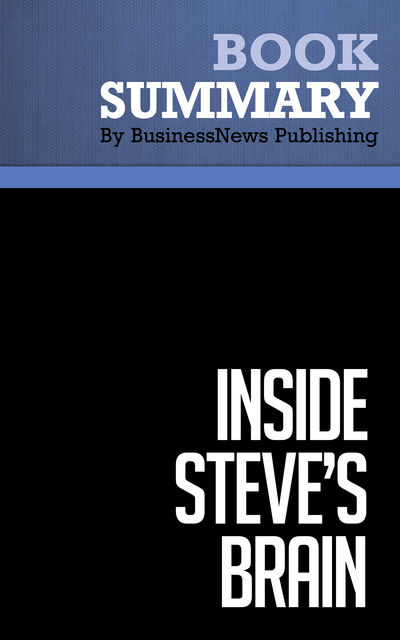 Summary: Inside Steve's Brain – Leander Kahney, BusinessNews Publishing