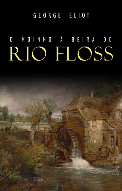 O Moinho à Beira do Rio Floss, George Eliot
