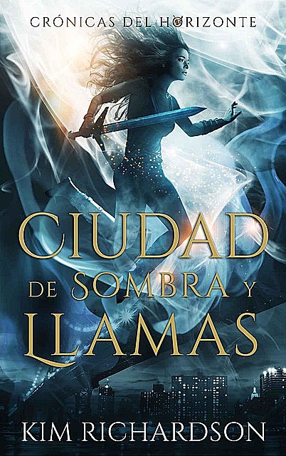 Ciudad de Sombra y Llamas (Crónicas del Horizonte nº 3) (Spanish Edition), Kim Richardson