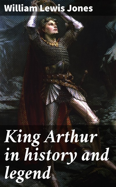 King Arthur in history and legend, William Jones