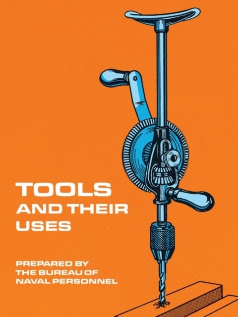 Tools and Their Uses, U.S.Bureau of Naval Personnel