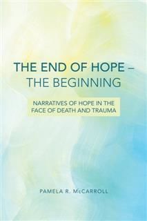 End of Hope--The Beginning, Pamela R. McCarroll
