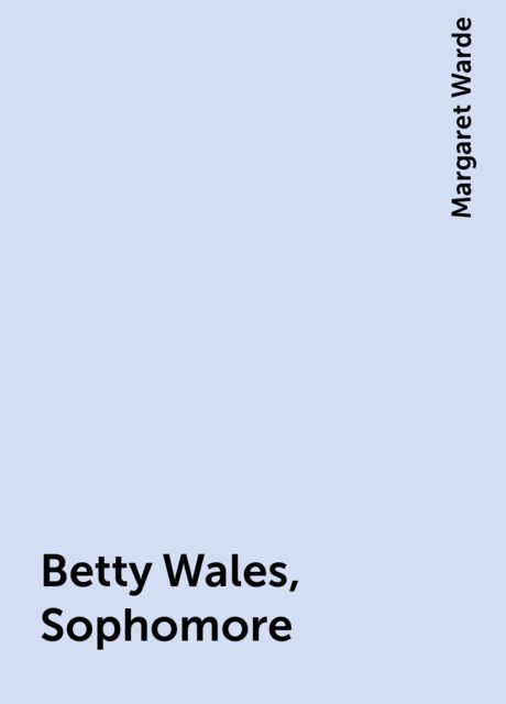 Betty Wales, Sophomore, Margaret Warde