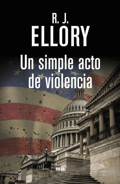 Un simple acto de violencia (SERIE NEGRA) (Spanish Edition), R.J. Ellory