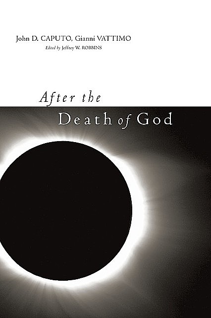 After the Death of God, John D.Caputo, Gianni Vattimo