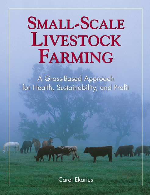 Small-Scale Livestock Farming, Carol Ekarius