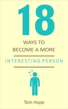 18 Ways to Become a More Interesting Person, Tom Hope