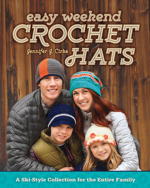 Easy Weekend Crochet Hats, Jennifer J. Cirka
