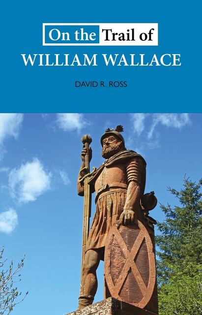 On the Trail of William Wallace, David Ross