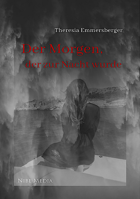 Der Morgen, der zur Nacht wurde, Theresia Emmersberger