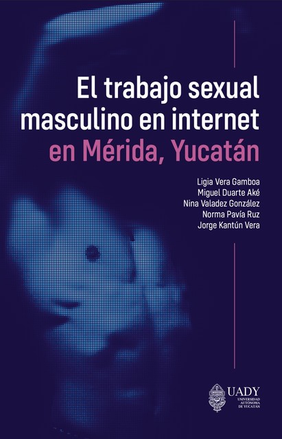 El trabajo sexual masculino en internet en Mérida, Yucatán, Ligia Vera Gamboa