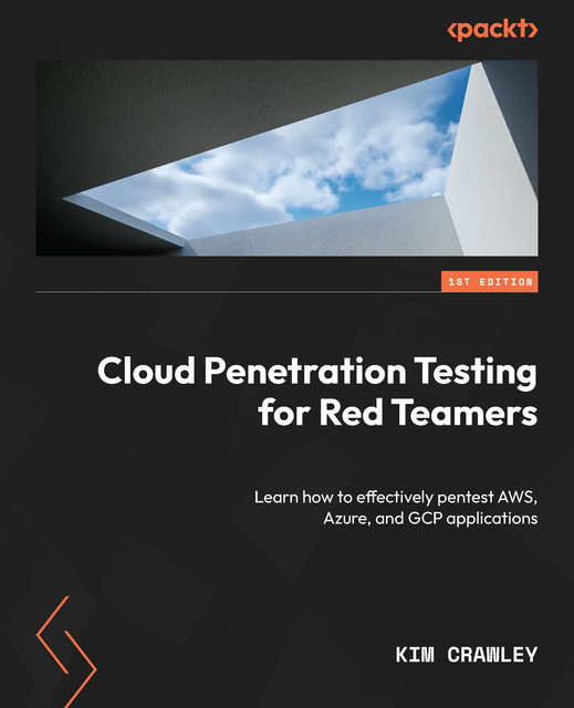 Cloud Penetration Testing for Red Teamers, Kim Crawley
