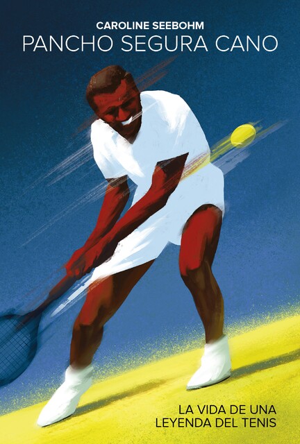 Pancho Segura Cano: La vida de una leyenda del tenis, Caroline Seebhom