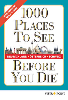 1000 Places To See Before You Die – Deutschland, Österreich, Schweiz, Autorenteam