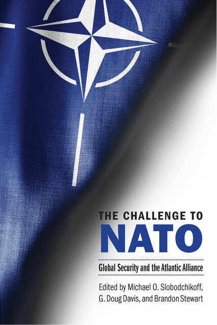 The Challenge to NATO, Michael O. Slobodchikoff, G. Doug Davis, Brandon Stewart