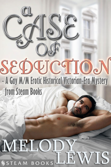 A Case of Seduction – A Gay M/M Erotic Historical Victorian-Era Mystery from Steam Books, Steam Books, Melody Lewis