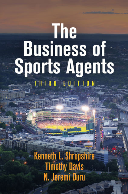 The Business of Sports Agents, Kenneth L.Shropshire, Timothy Davis, N. Jeremi Duru
