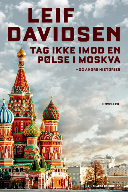 Tag ikke imod en pølse i Moskva – og andre historier, Leif Davidsen