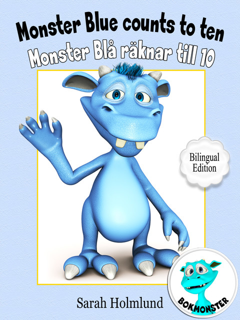 Monster Blue counts to ten – Monster Blå räknar till 10 – Bilingual Edition, Sarah Holmlund