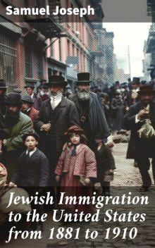 Jewish Immigration to the United States from 1881 to 1910, Samuel Joseph