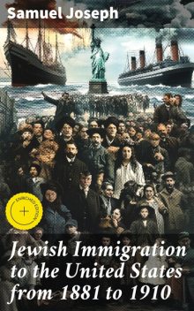Jewish Immigration to the United States from 1881 to 1910, Samuel Joseph