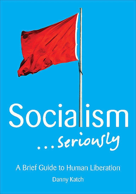 Socialism … Seriously, Danny Katch