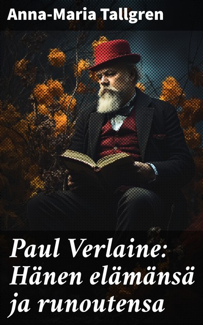 Paul Verlaine: Hänen elämänsä ja runoutensa, Anna-Maria Tallgren
