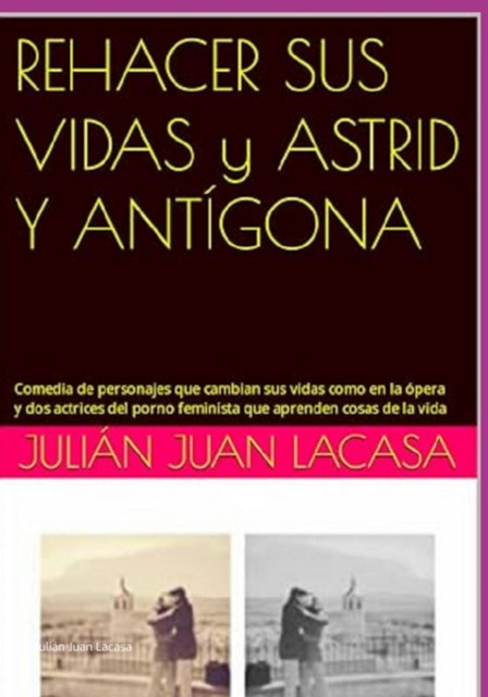 Rehacer Sus Vidas Y Astrid Y Antígona, Julián Juan Lacasa