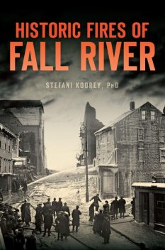 Historic Fires of Fall River, Stefani Koorey