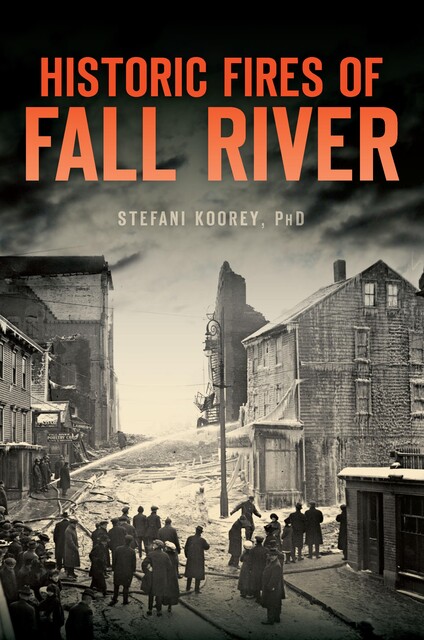 Historic Fires of Fall River, Stefani Koorey