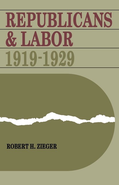 Republicans and Labor, Robert H.Zieger