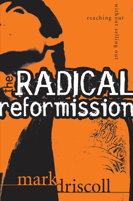 The Radical Reformission, Mark Driscoll
