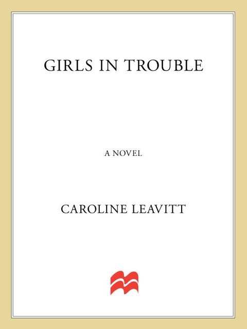 Girls in Trouble, Caroline Leavitt