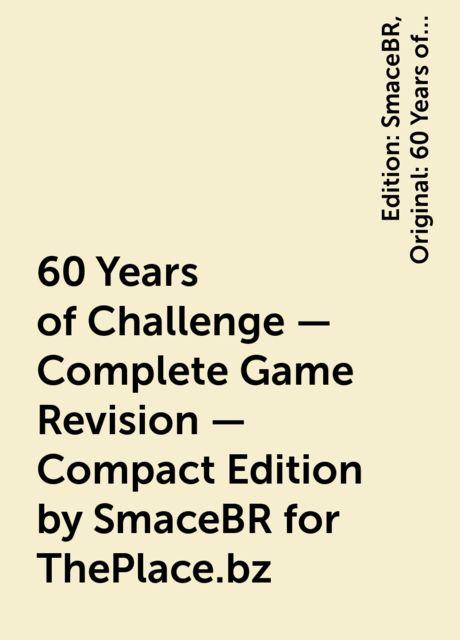 60 Years of Challenge – Complete Game Revision – Compact Edition by SmaceBR for ThePlace.bz, Edition: SmaceBR, Original: 60 Years of Challenge
