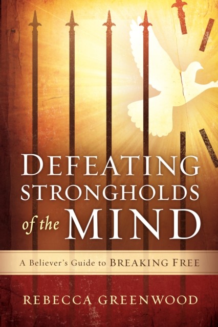 Defeating Strongholds of the Mind, Rebecca Greenwood