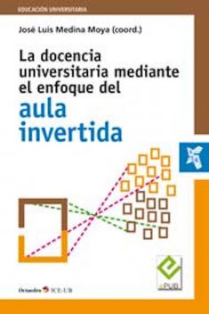 La docencia universitaria mediante el enfoque del aula invertida, José Luis Medina Moya
