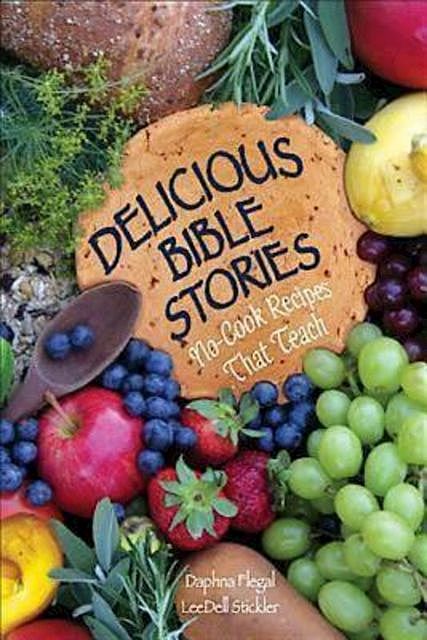 Delicious Bible Stories, LeeDell Stickler, Daphna Flegal