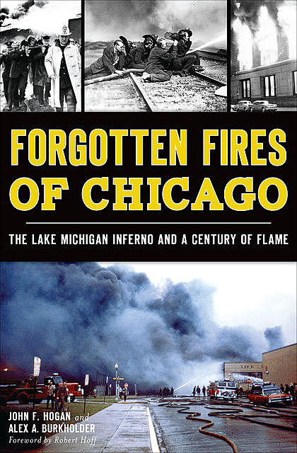 Forgotten Fires of Chicago, John Hogan, Alex A. Burkholder