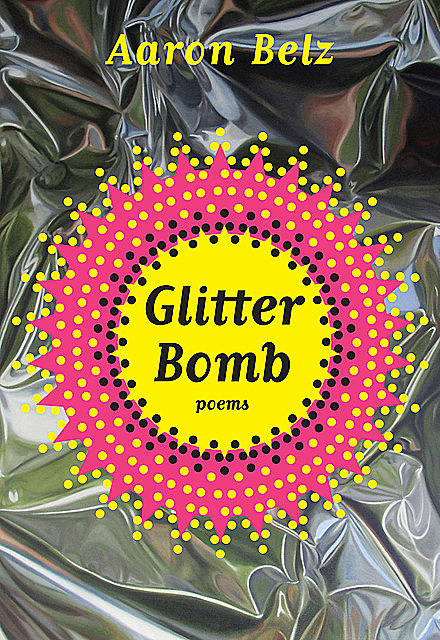 Glitter Bomb: Poems, Aaron Belz