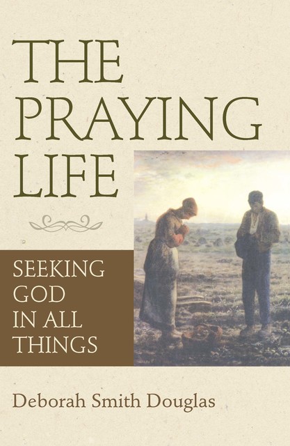 The Praying Life, Deborah Douglas